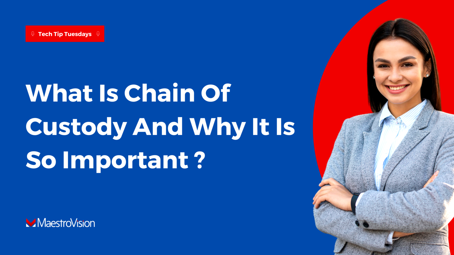 Tech Tip Tuesday - What is Chain of Custody and Why is it So Important ...